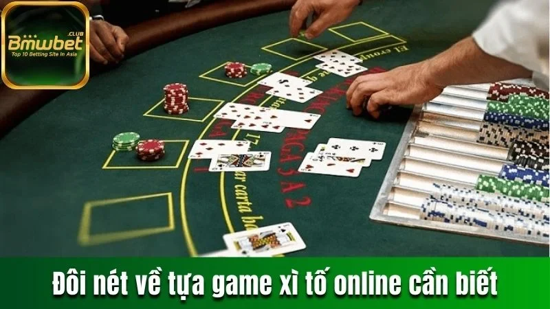 Đôi nét về tựa game xì tố online cần biết